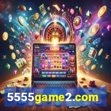 5555game2.com