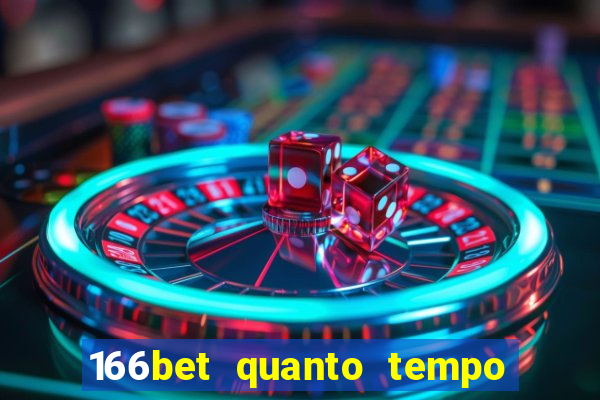 166bet quanto tempo demora para cair na conta