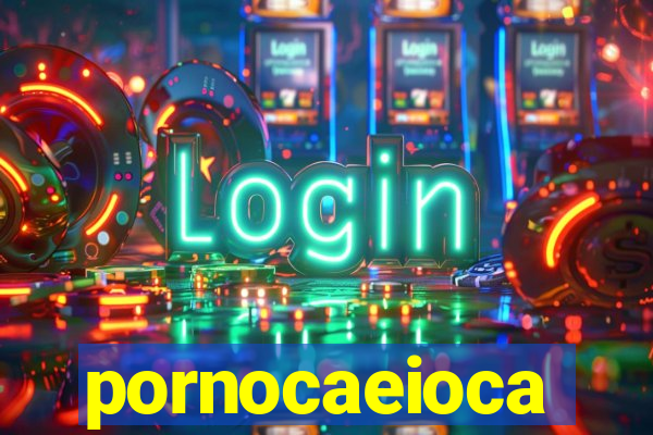 pornocaeioca