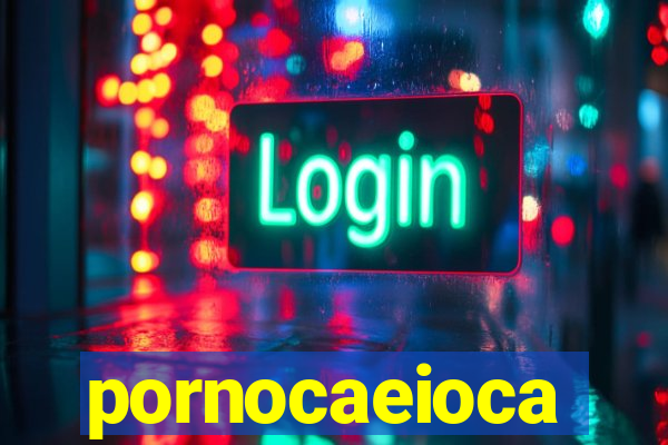 pornocaeioca