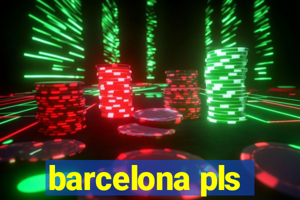 barcelona pls