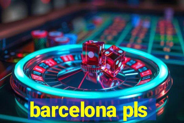 barcelona pls