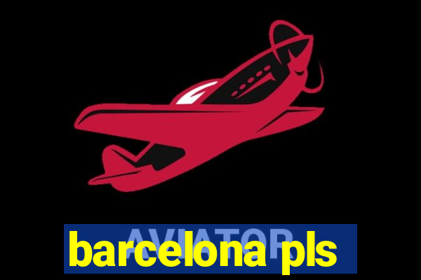 barcelona pls