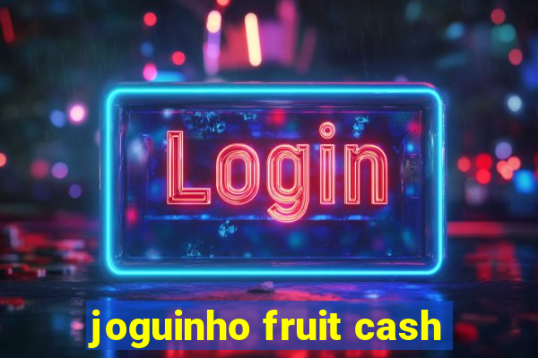 joguinho fruit cash