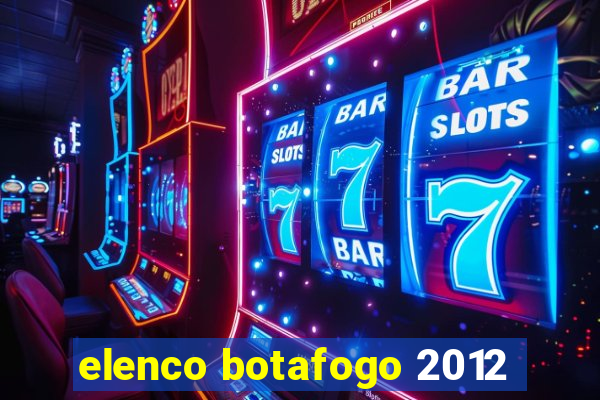 elenco botafogo 2012