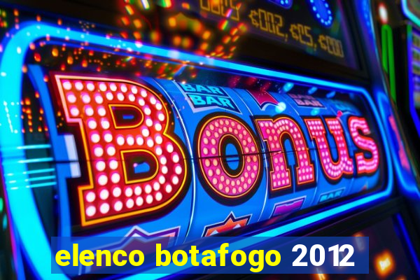 elenco botafogo 2012