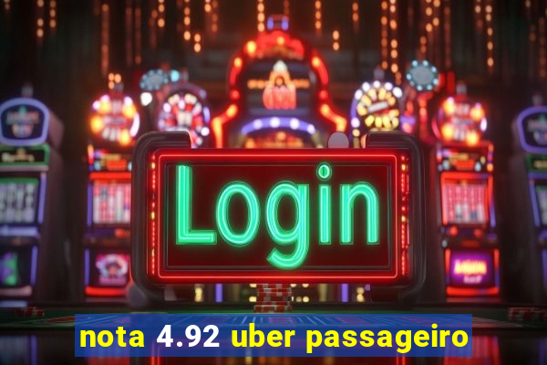 nota 4.92 uber passageiro