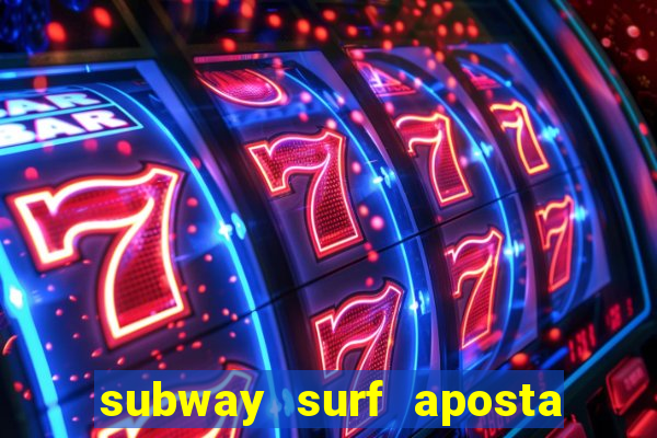 subway surf aposta 1 real