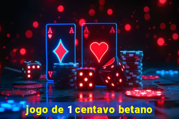 jogo de 1 centavo betano