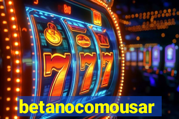 betanocomousar