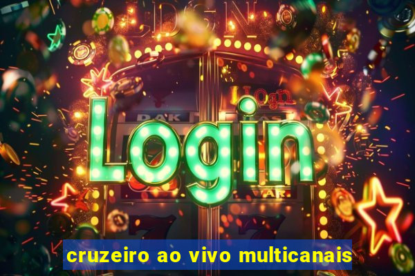 cruzeiro ao vivo multicanais