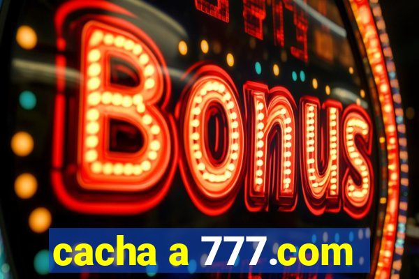 cacha a 777.com