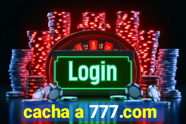 cacha a 777.com