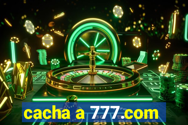 cacha a 777.com