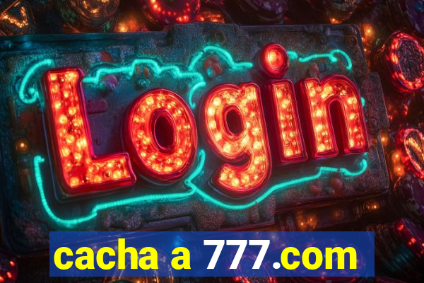 cacha a 777.com