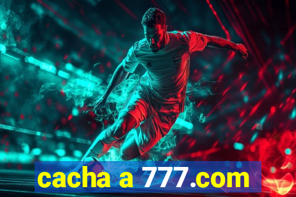 cacha a 777.com