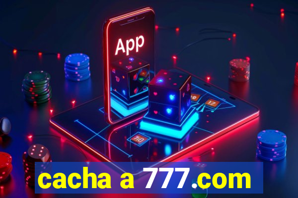 cacha a 777.com