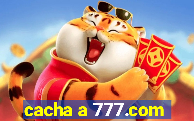 cacha a 777.com