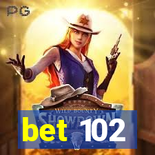 bet 102