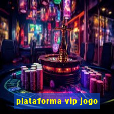 plataforma vip jogo