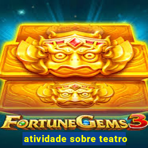 atividade sobre teatro