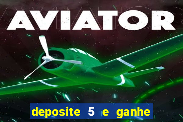 deposite 5 e ganhe 50 reais