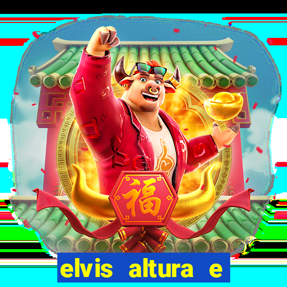 elvis altura e peso elvis presley altura