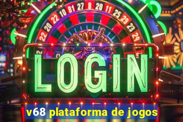 v68 plataforma de jogos