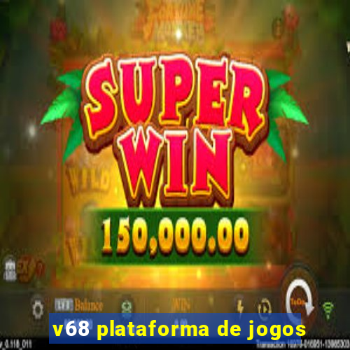 v68 plataforma de jogos