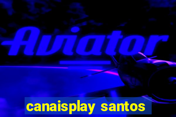 canaisplay santos