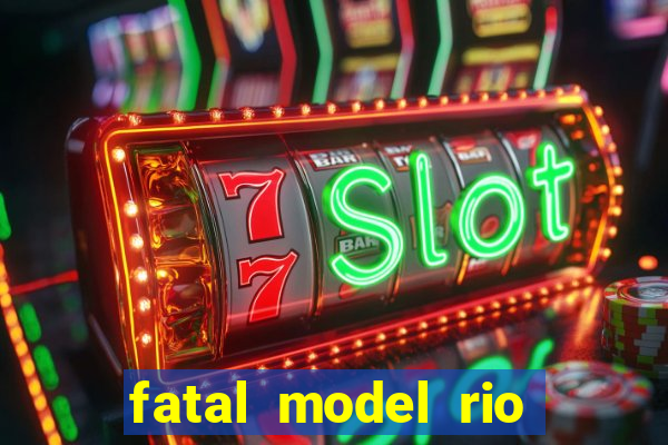 fatal model rio claro sp