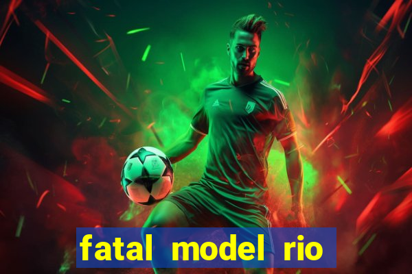 fatal model rio claro sp