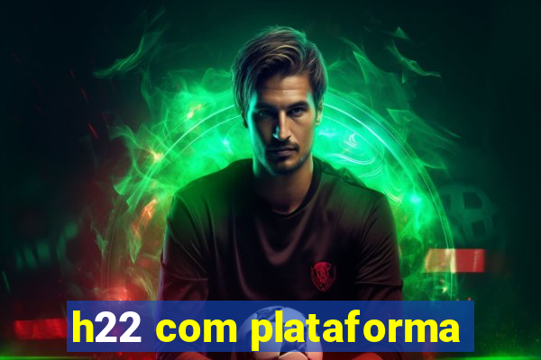 h22 com plataforma