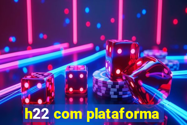 h22 com plataforma