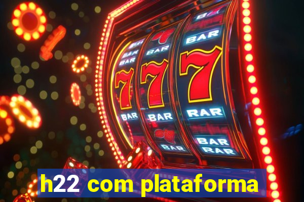 h22 com plataforma