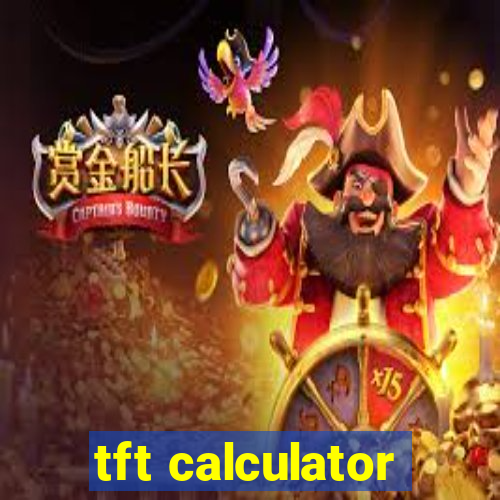 tft calculator