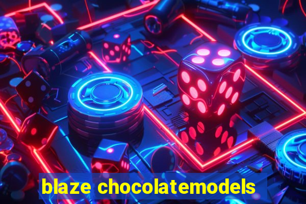 blaze chocolatemodels