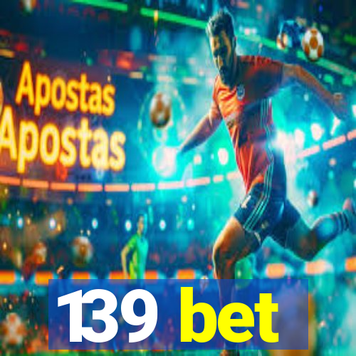 139 bet