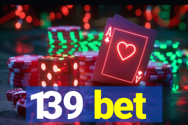 139 bet