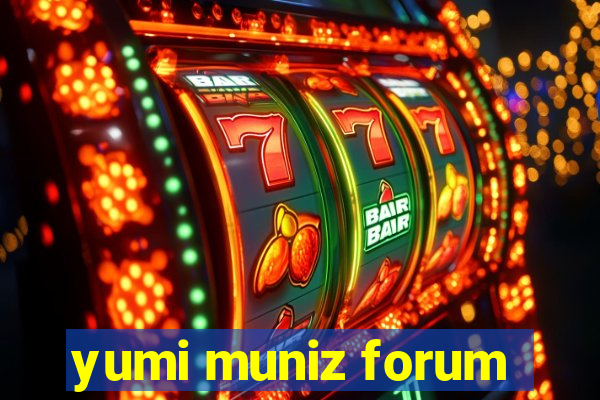 yumi muniz forum