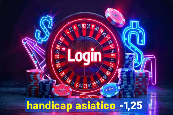 handicap asiatico -1,25