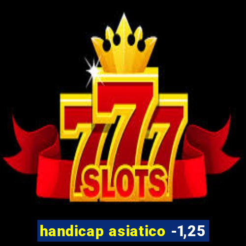 handicap asiatico -1,25