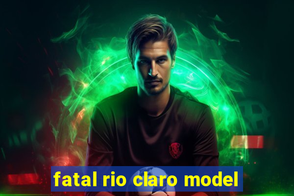 fatal rio claro model