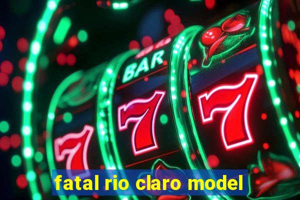 fatal rio claro model