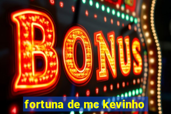 fortuna de mc kevinho