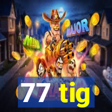 77 tig