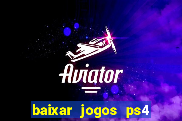 baixar jogos ps4 desbloqueado pkg