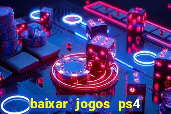 baixar jogos ps4 desbloqueado pkg