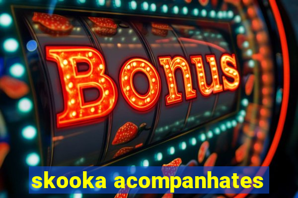 skooka acompanhates