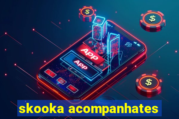 skooka acompanhates